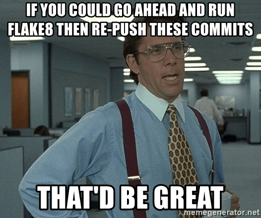 meme with Lumbergh from Office Space asking you to rerun flake8